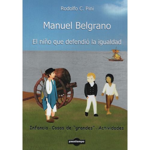 MANUEL BELGRANO - EL NIÑO QUE DEFENDIO LA IGUALDAD
