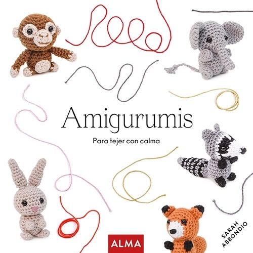 AMIGURUMIS - PARA TEJER CON CALMA - SARAH ABBONDIO