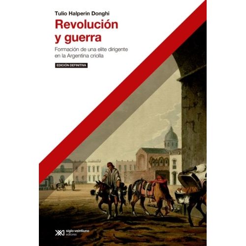 REVOLUCION Y GUERRA - FORMACION DE UNA ELITE DIRIGENTE EN LA