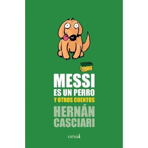 MESSI ES UN PERRO Y OTROS CUENTOS