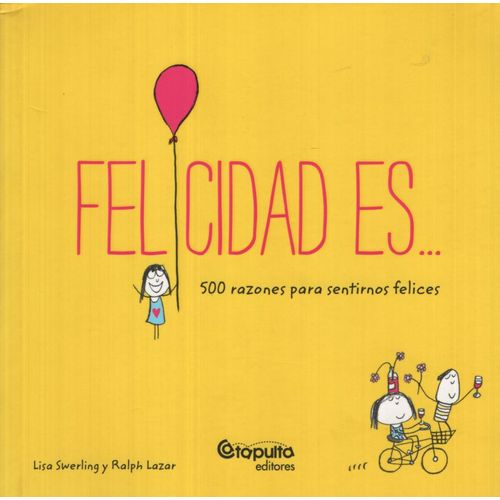 FELICIDAD ES - 500 RAZONES PARA SENTIRNOS FELICES - SWERLING