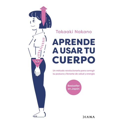 APRENDE A USAR TU CUERPO - TAKAAKI NAKANO