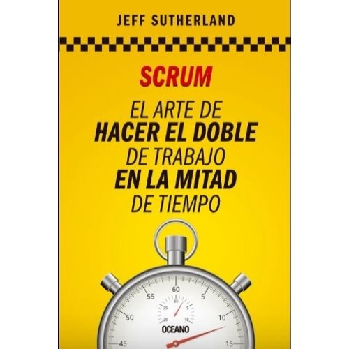 SCRUM EL ARTE DE HACER EL DOBLE DE TRABAJO EN LA MITAD DE TI