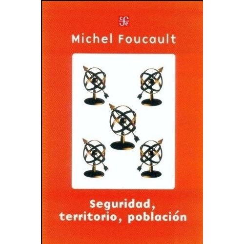 LIBRO SEGURIDAD TERRITORIO POBLACION - MICHEL FOUCAULT