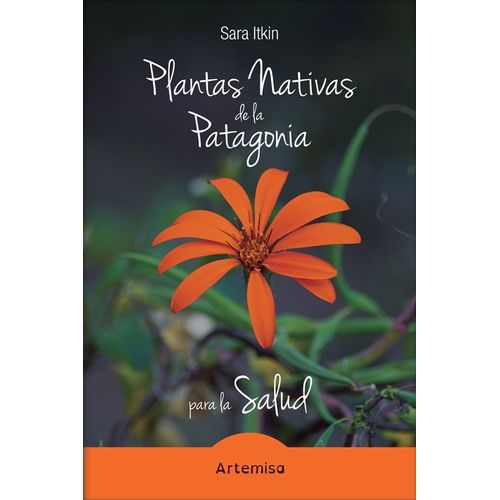 PLANTAS NATIVAS DE LA PATAGONIA PARA LA SALUD - SARA ITKIN PLANTAS NATIVAS DE LA PATAGONIA PARA LA SALUD - SARA ITKIN