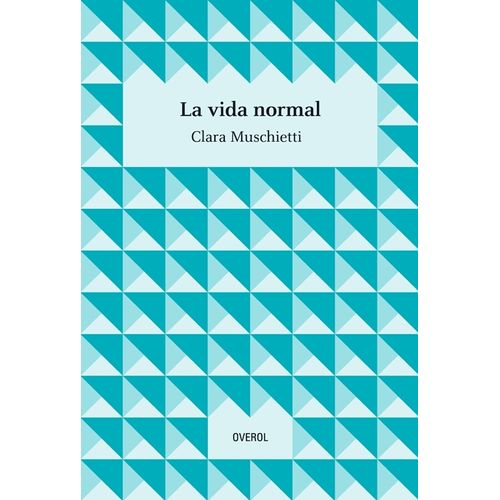 LA VIDA NORMAL - CLARA MUSCHIETTI