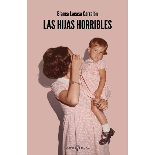 LAS HIJAS HORRIBLES - BLANCA LACASA CARRALON