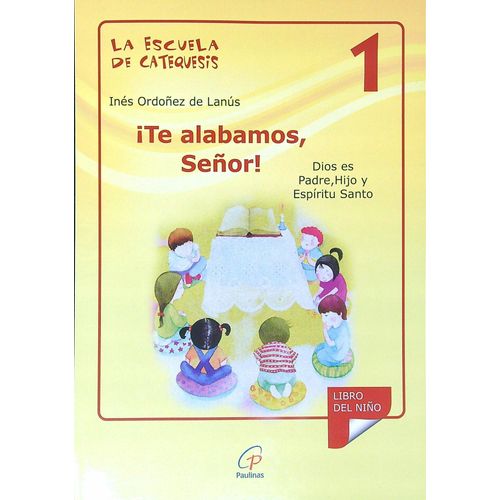 TE ALABAMOS SEÑOR ! - LA ESCUELA DE CATEQUESIS 1