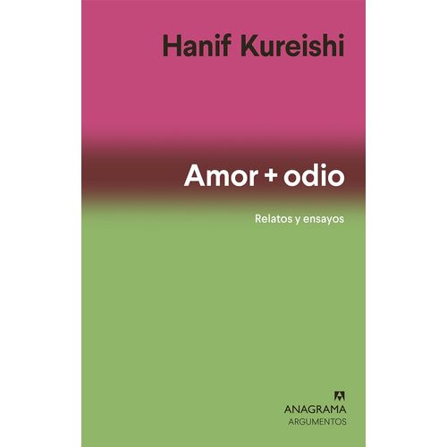AMOR + ODIO - RELATOS Y ENSAYOS - HANIF KUREISHI