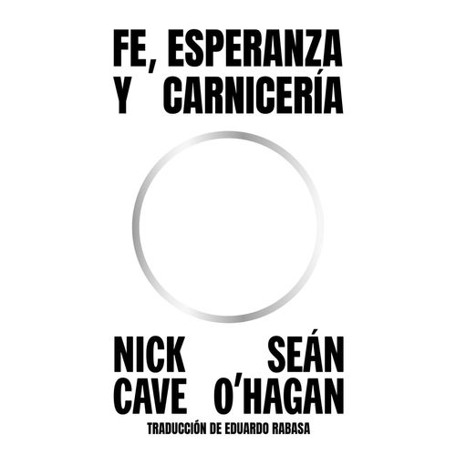 FE, ESPERANZA Y CARNICERIA - NICK CAVE - SEAN O'HAGAN