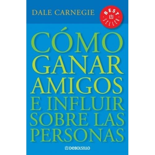 COMO GANAR AMIGOS E INFLUIR SOBRE LAS PERSONAS - DALE CARNEG