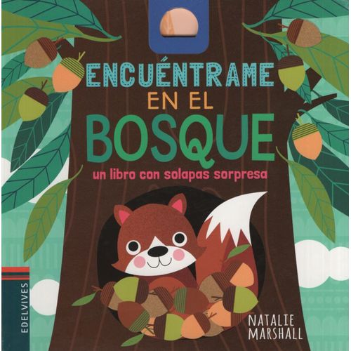 ENCUENTRAME EN EL BOSQUE - UN LIBRO CON SOLAPAS SORPRESA ENCUENTRAME EN EL BOSQUE - UN LIBRO CON SOLAPAS SORPRESA