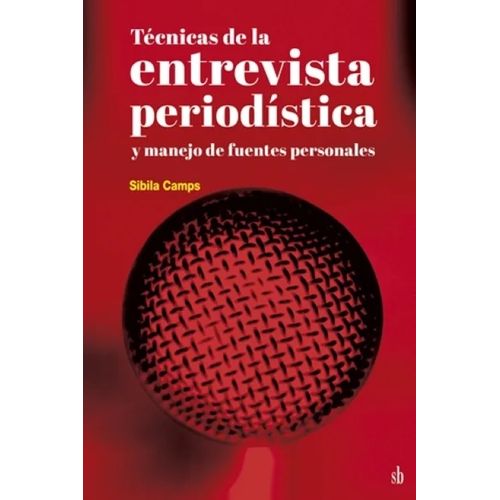 TECNICAS DE LA ENTREVISTA PERIODISTICA Y MANEJO DE FUENTES P