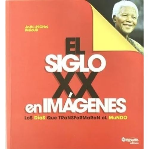 EL SIGLO XX EN IMAGENES- LOS DIAS QUE TRANSFORMARON EL MUNDO