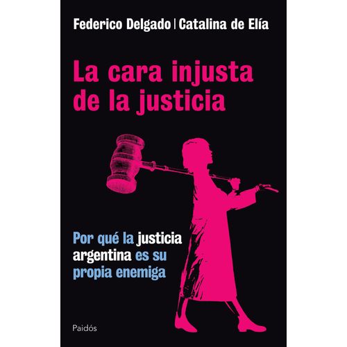CARA INJUSTA DE LA JUSTICIA: POR QUE LA ARGENTINA ES SU PEOR
