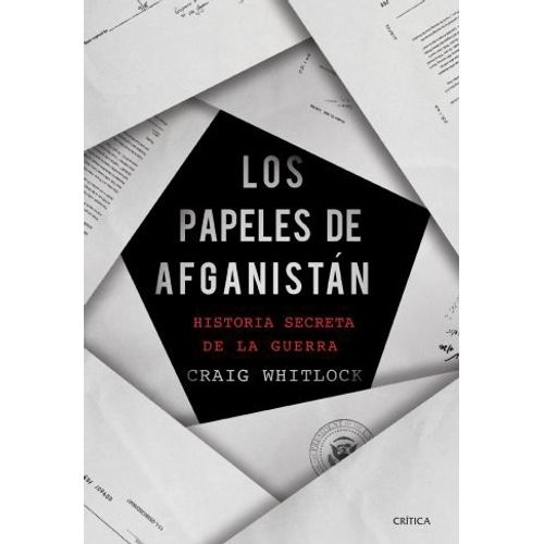 LOS PAPELES DE AFGANISTAN - HISTORIA SECRETA DE LA GUERRA -
