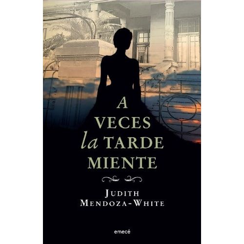 A VECES LA TARDE MIENTE - JUDITH MENDOZA WHITE