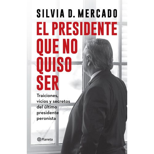 EL PRESIDENTE QUE NO QUISO SER - SILVIA MERCADO