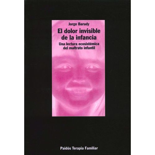 EL DOLOR INVISIBLE DE LA INFANCIA - JORGE BARUDY