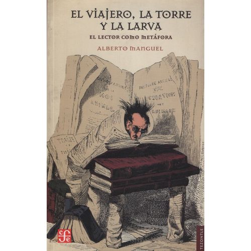 LIBRO EL VIAJERO, LA TORRE Y LA LARVA - ALBERTO MANGUEL