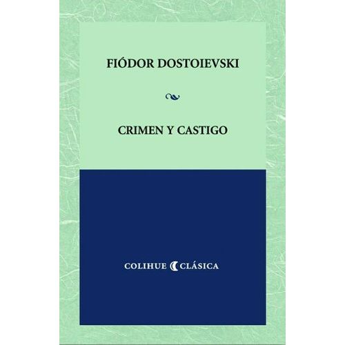 CRIMEN Y CASTIGO - FIODOR DOSTOIEVSKI - COLIHUE CLASICA