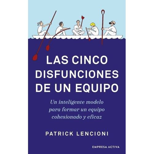 LAS CINCO DISFUNCIONES DE UN EQUIPO - PATRICK LENCIONI
