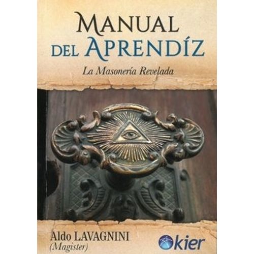 MANUAL DEL APRENDIZ - LA MASONERIA REVELADA - ALDO LAVAGINNI