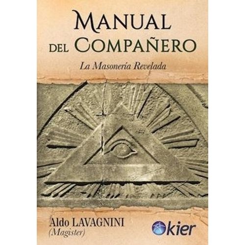 MANUAL DEL COMPAÑERO - LA MASONERIA REVELADA - ALDO LAVAGINN