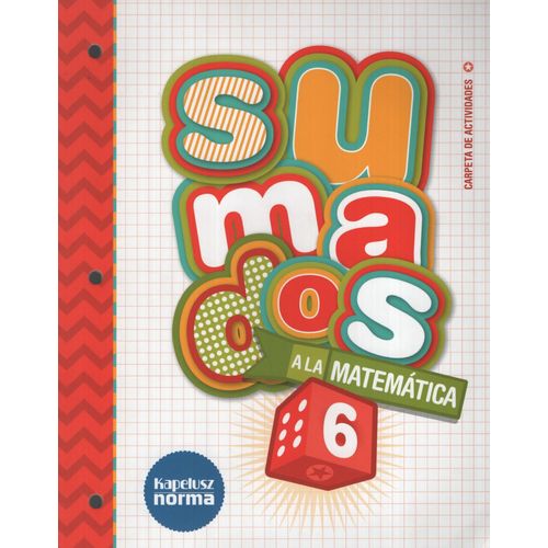 SUMADOS A LA MATEMATICA 6 - CARPETA DE ACTIVIDADES SUMADOS A LA MATEMATICA 6 - CARPETA DE ACTIVIDADES