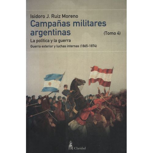 CAMPAÑAS MILITARES ARGENTINAS - TOMO IV CAMPAÑAS MILITARES ARGENTINAS - TOMO IV