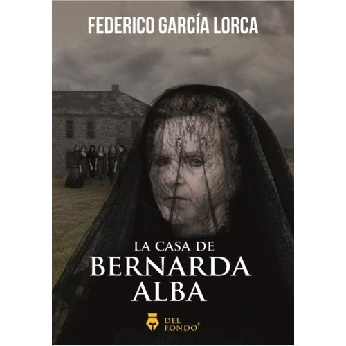 LA CASA DE BERNARDA ALBA - FEDERICO GARCIA LORCA - DEL FONDO