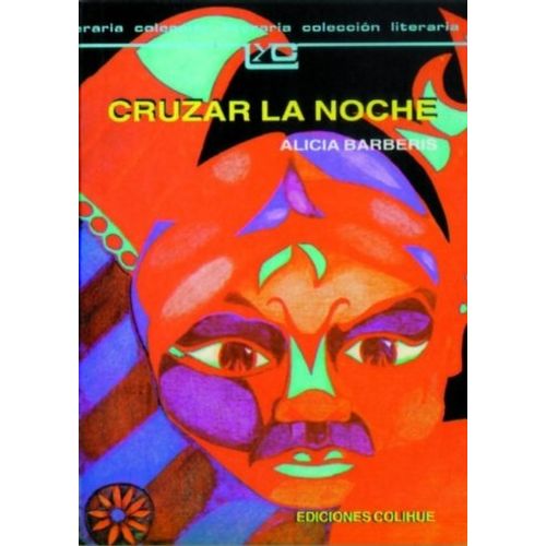 CRUZAR LA NOCHE - ALICIA BARBERIS - LEER Y CREAR COLIHUE