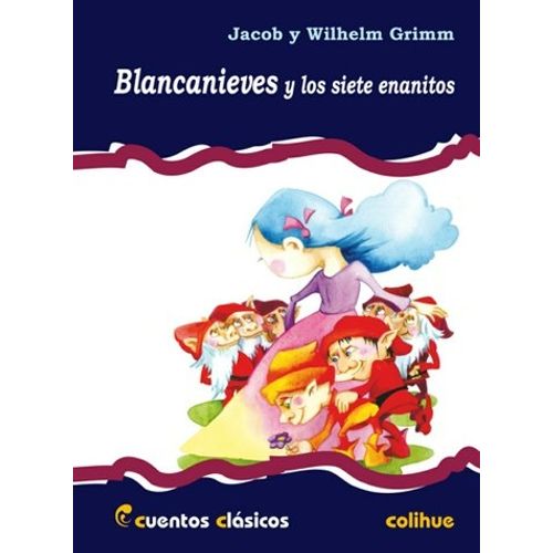 BLANCANIEVES Y LOS SIETE ENANITOS - CUENTOS CLASICOS COLIHUE BLANCANIEVES Y LOS SIETE ENANITOS - CUENTOS CLASICOS COLIHUE
