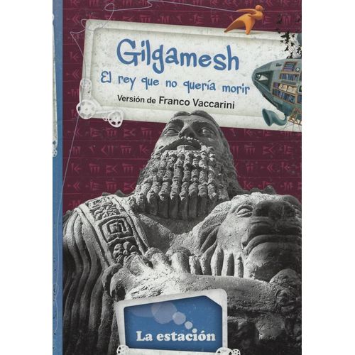 GILGAMESH, EL REY QUE NO QUERIA MORIR - LOS ANOTADORES