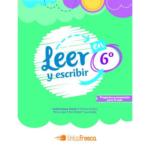 LEER Y ESCRIBIR EN 6° - TINTA FRESCA LEER Y ESCRIBIR EN 6° - TINTA FRESCA