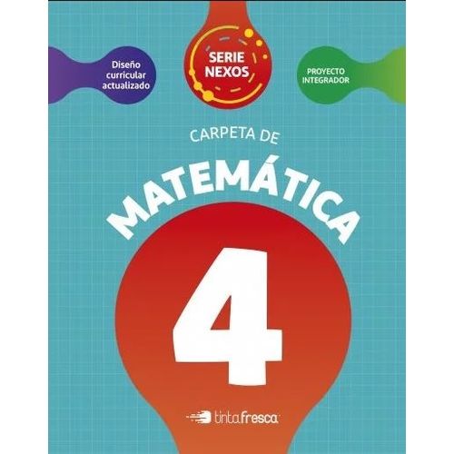 CARPETA DE MATEMATICA 4 - SERIE NEXOS - TINTA FRESCA