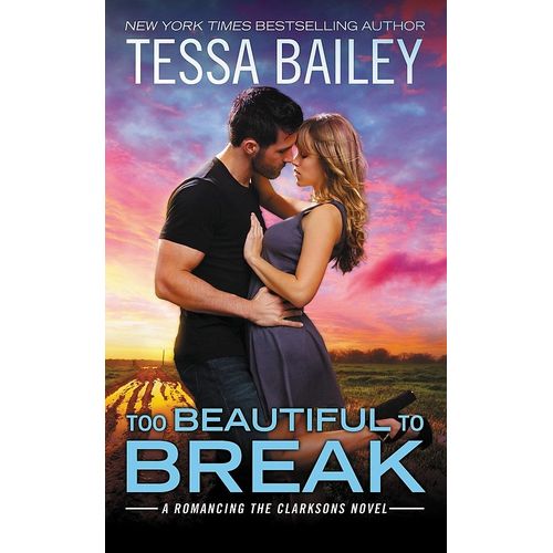 TOO BEAUTIFUL TO BREAK - TESSA BAILEY