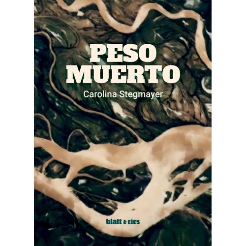 PESO MUERTO - CAROLINA STEGMAYER