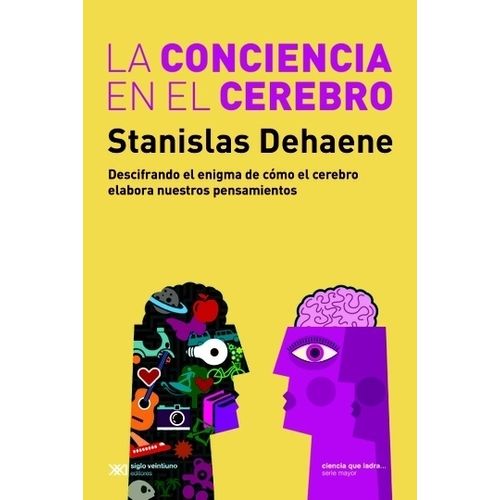 LA CONCIENCIA EN EL CEREBRO - STANISLAS DEHAENE