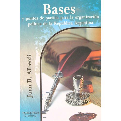 LIBRO BASES DE JUAN BAUTISTA ALBERDI - ROBLE PLUS
