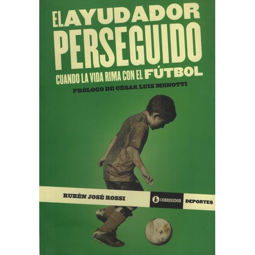 EL AYUDADOR PERSEGUIDO - CUANDO LA VIDA RIMA CON EL FUTBOL -