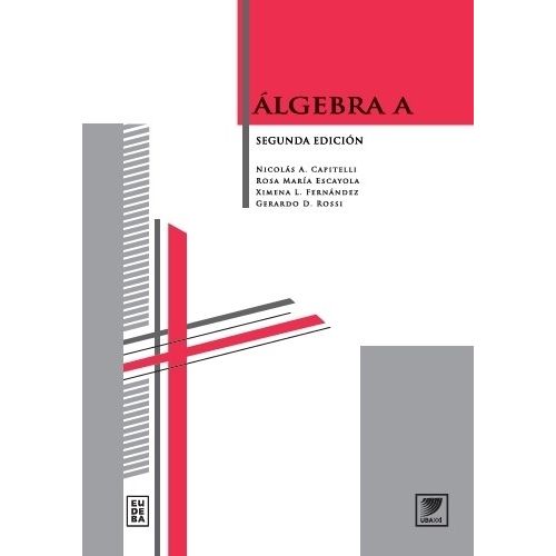 ALGEBRA A 2/ED. - CAPITELLI / ESCAYOLA / FERNANDEZ / ROSSI