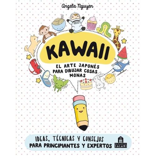 KAWAII - EL ARTE JAPONES PARA DIBUJAR CRIATURAS MONAS