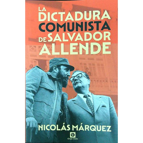 LA DICTADURA COMUNISTA DE SALVADOR ALLENDE - NICOLAS MARQUEZ