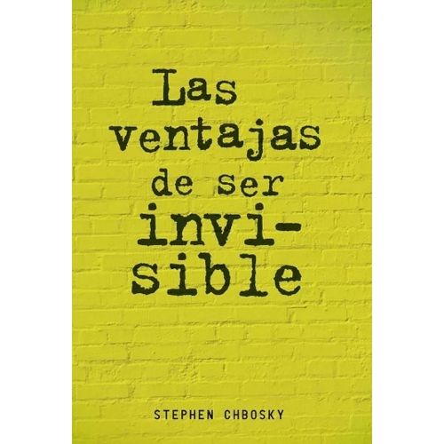 LAS VENTAJAS DE SER INVISIBLE - STEPHEN CHBOSKY