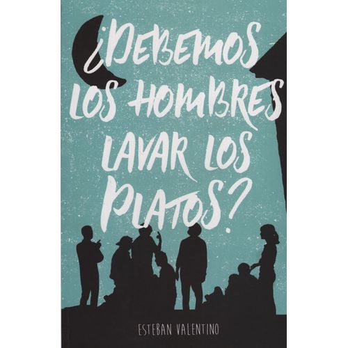 ¿DEBEMOS LOS HOMBRES LAVAR LOS PLATOS?  (NUEVA EDICIÓN)