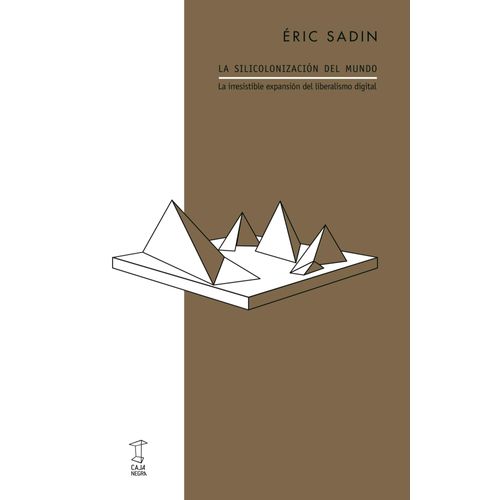 LA SILICOLONIZACION DEL MUNDO - ERIC SADIN