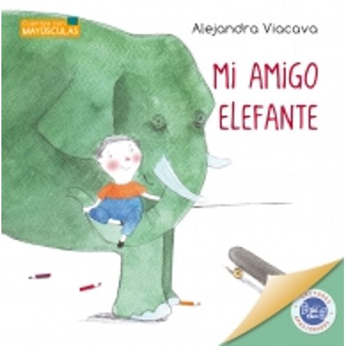 MI AMIGO ELEFANTE - CUENTOS CON MAYUSCULAS MI AMIGO ELEFANTE - CUENTOS CON MAYUSCULAS