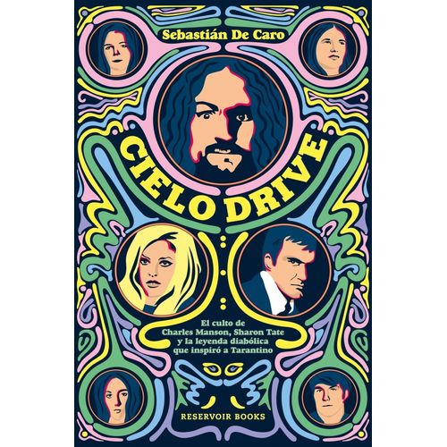 CIELO DRIVE. EL CULTO DE CHARLES MANSON, SHARON TATE Y LA LE