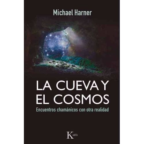 LA CUEVA Y EL COSMOS- ENCUENTROS CHAMANICOS CON OTRA REALIDA